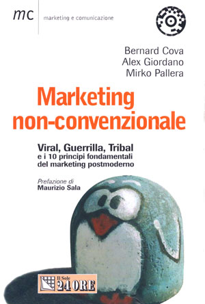 Marketing non convenzionale - Viral, Guerrilla, Tribal e i 10 principi fondamentali del marketing postmoderno